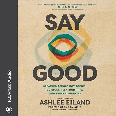 Say Good: Speaking across Hot Topics, Complex Relationships, and Tense Situations