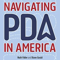 Navigating PDA America: A Framework to Support Anxious, Demand-Avoidant Autistic Children, Teens and Young Adults