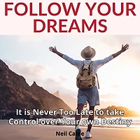Follow Your Dreams: It is Never Too Late to take Control over own Destiny
