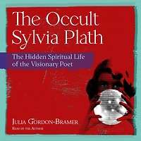the Occult Sylvia Plath: Hidden Spiritual Life of Visionary Poet