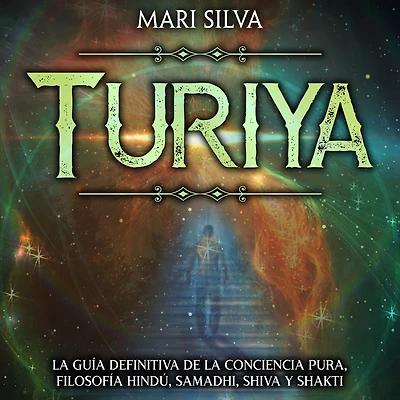 Turiya: la guía definitiva de conciencia pura, filosofía hindú, Samadhi, Shiva y Shakti