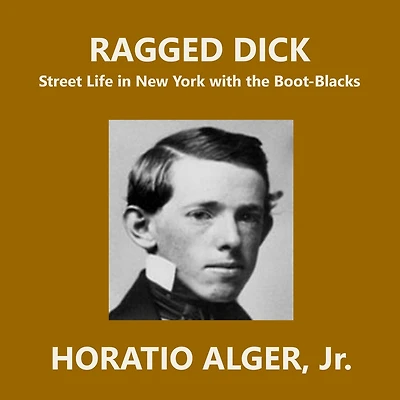 Ragged Dick: Street Life New York with the Boot-Blacks.