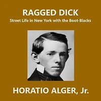 Ragged Dick: Street Life New York with the Boot-Blacks.