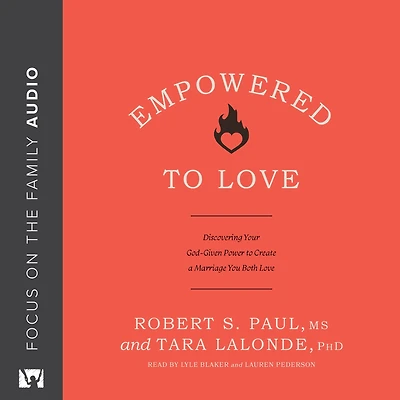 Empowered to Love: Discovering Your God-Given Power Create a Marriage You Both Love
