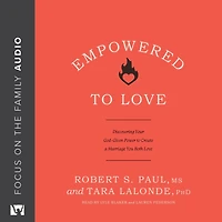 Empowered to Love: Discovering Your God-Given Power Create a Marriage You Both Love