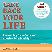 Take Back Your Life: Recovering from Cults and Abusive Relationships (3rd Edition)