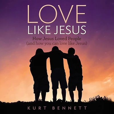 love like Jesus: how Jesus Loved People (and you can Jesus)