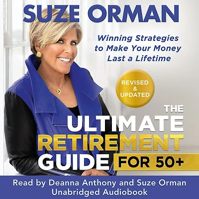 The Ultimate Retirement Guide for 50+: Winning Strategies to Make Your Money Last a Lifetime (Revised & Updated 2025)