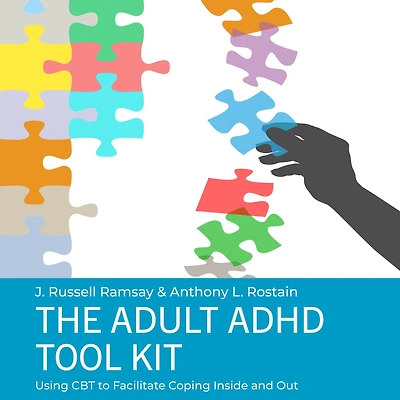 The Adult ADHD Tool Kit: Using CBT to Facilitate Coping Inside and Out