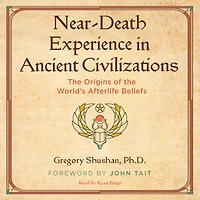 Near-Death Experience Ancient Civilizations: the Origins of World's Afterlife Beliefs