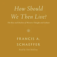 How Should We Then Live?: The Rise and Decline of Western Thought Culture