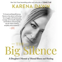 The Big Silence: A Daughter's Memoir of Mental Illness and Healing