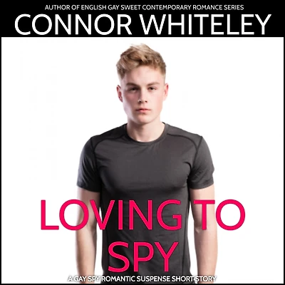 Loving To Spy: A Gay Spy Romantic Suspense Short Story