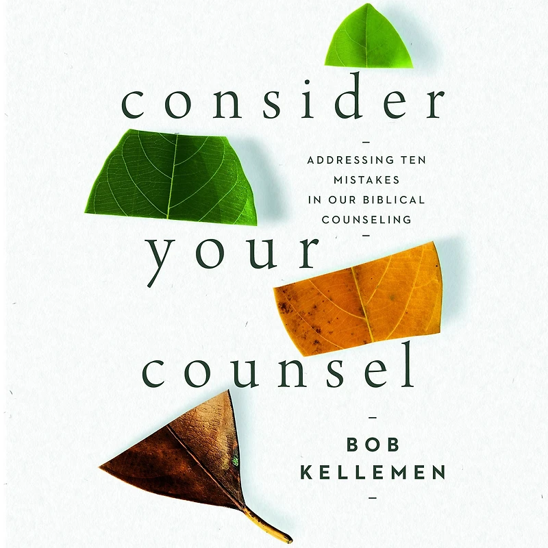 Consider Your Counsel: Addressing Ten Mistakes Our Biblical Counseling