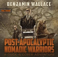 Post-Apocalyptic Nomadic Warriors: A Duck & Cover Adventure