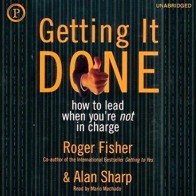 Getting It Done: How to Lead When You're Not Charge