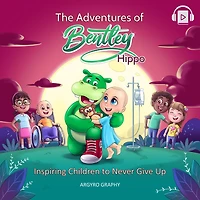 The Adventures of Bentley Hippo: Inspiring Children to Never Give Up