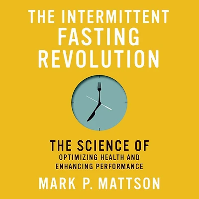 The Intermittent Fasting Revolution: Science of Optimizing Health and Enhancing Performance