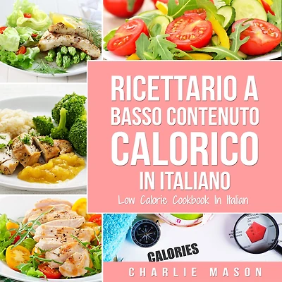 Ricettario A Basso Contenuto Calorico italiano/ Low Calorie Cookbook Italian