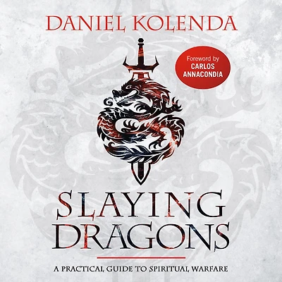 Slaying Dragons: A Practical Guide to Spiritual Warfare (Abridged)