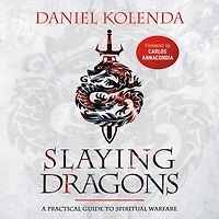 Slaying Dragons: A Practical Guide to Spiritual Warfare (Abridged)