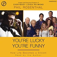 You're Lucky Funny: How Life Becomes a Sitcom