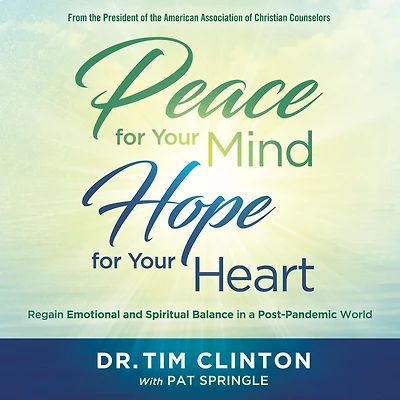 Peace for Your Mind, Hope Heart: Regain Emotional and Spiritual Balance a Post-Pandemic World