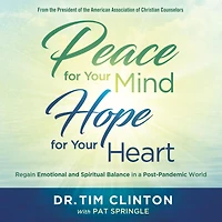 Peace for Your Mind, Hope Heart: Regain Emotional and Spiritual Balance a Post-Pandemic World