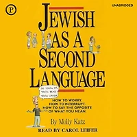Jewish as a Second Language: How to Worry, Interrupt, Say the Opposite of What You Mean