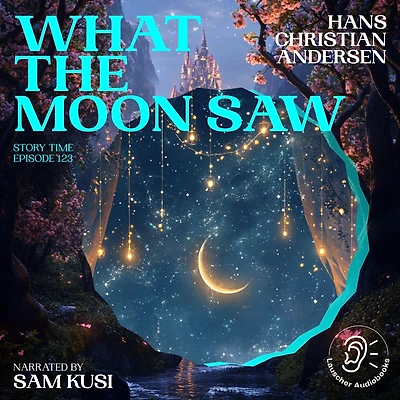What the Moon Saw (Story Time, Episode 123)