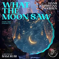 What the Moon Saw (Story Time, Episode 123)