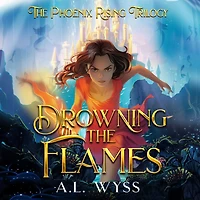 Drowning The Flames: Phoenix Rising Trilogy, Book 2