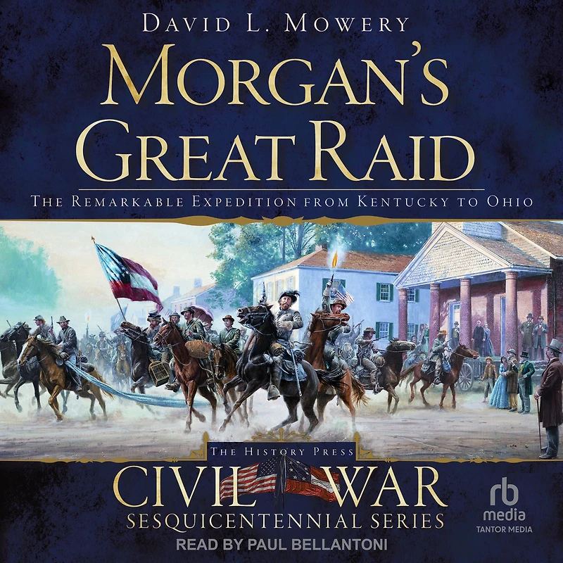 Morgan's Great Raid: The Remarkable Expedition from Kentucky to Ohio