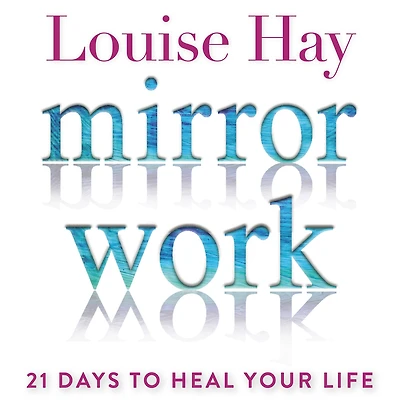 Mirror Work: 21 Days to Heal Your Life