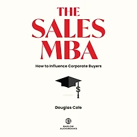 The Sales MBA: How to Influence Corporate Buyers