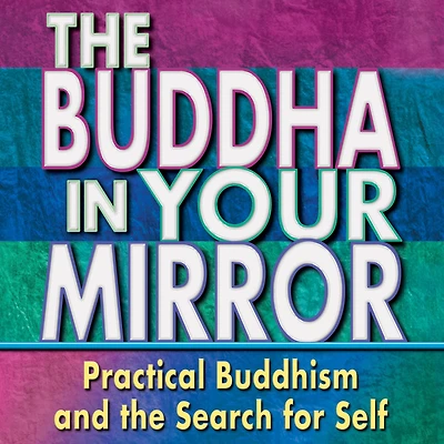 the Buddha Your Mirror: Practical Buddhism and Search for Self