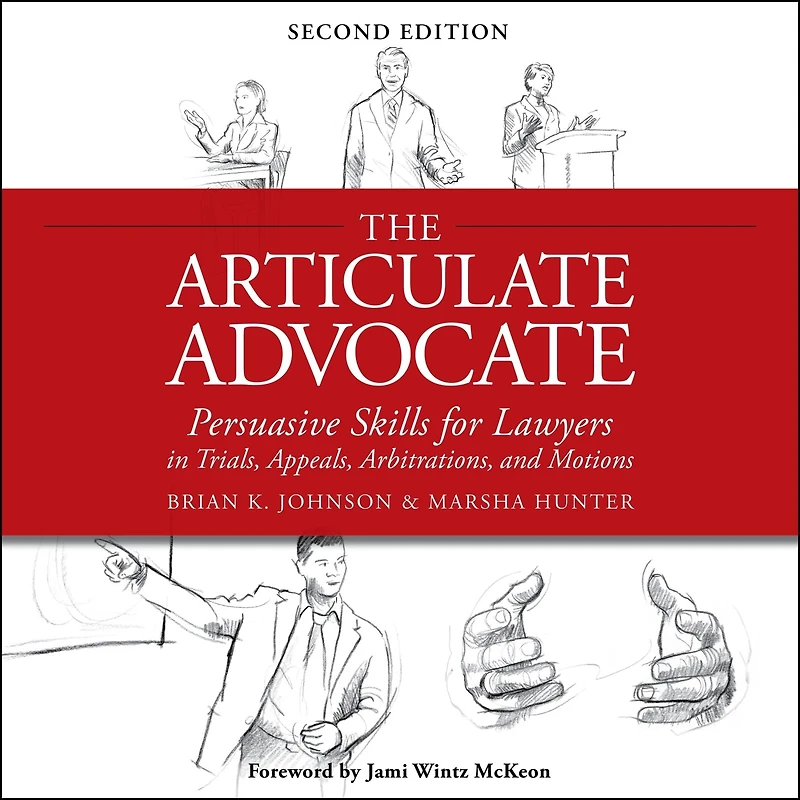 The Articulate Advocate: Persuasive Skills for Lawyers Trials, Appeals, Arbitrations, and Motions