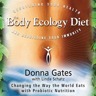 The Body Ecology Diet: Recovering Your Health and Rebuilding Immunity