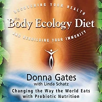 The Body Ecology Diet: Recovering Your Health and Rebuilding Immunity