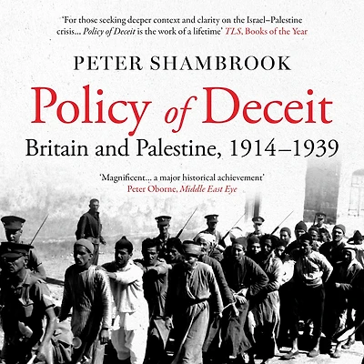 Policy of Deceit: Britain and Palestine, 1914-1939 (Abridged)