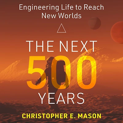 The Next 500 Years: Engineering Life to Reach New Worlds