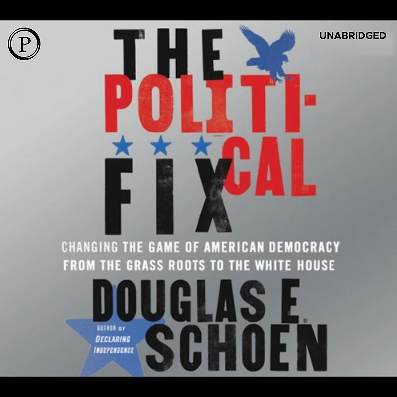 the Political Fix: Changing Game of American Democracy, From Grass Roots to White House