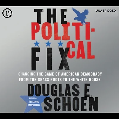 the Political Fix: Changing Game of American Democracy, From Grass Roots to White House