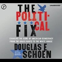 the Political Fix: Changing Game of American Democracy, From Grass Roots to White House