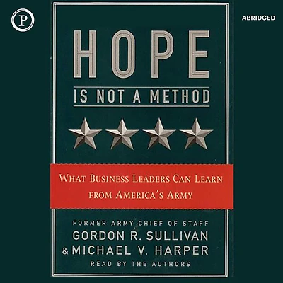 Hope Is Not a Method: What Business Leaders Can Learn from America's Army