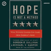 Hope Is Not a Method: What Business Leaders Can Learn from America's Army