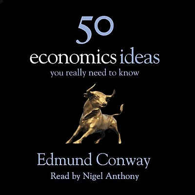 50 economics Ideas You Really Need to Know: A complete introduction the key concepts of finance and