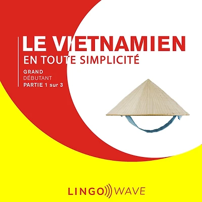 Le vietnamien en toute simplicité - Grand Débutant - Partie 1 sur 3