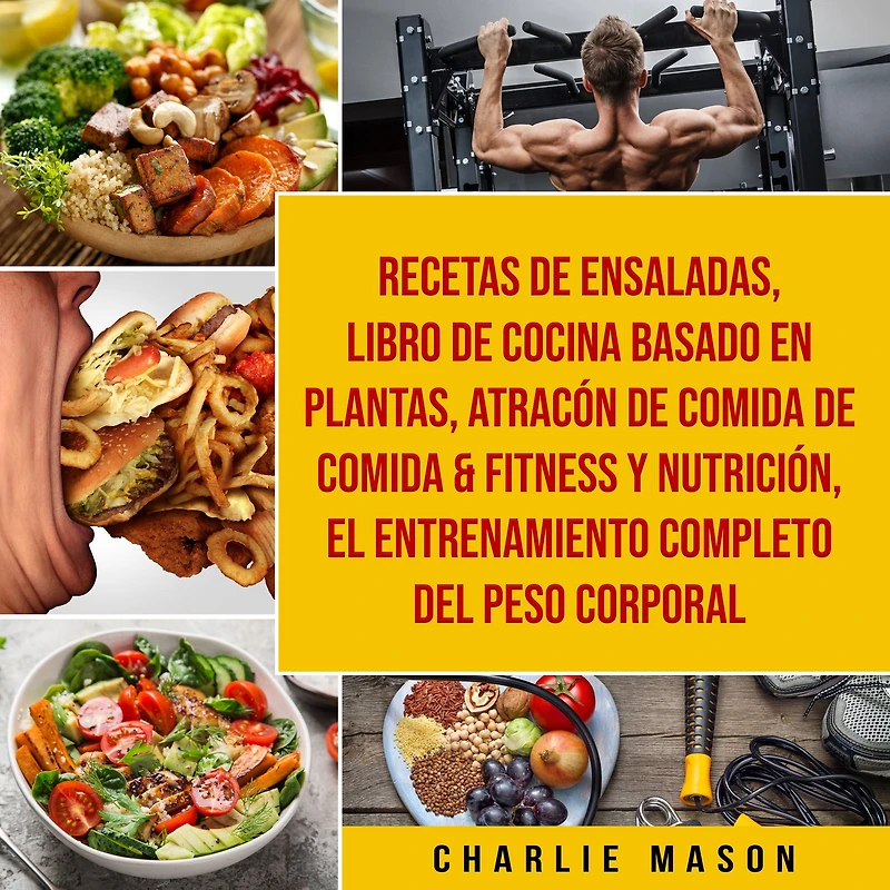 Recetas De Ensaladas & Libro Cocina Basado En Plantas Atracón Comida Fitness Y Nutrición El Entrenamiento Completo Del Peso Corporal