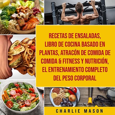 Recetas De Ensaladas & Libro Cocina Basado En Plantas Atracón Comida Fitness Y Nutrición El Entrenamiento Completo Del Peso Corporal